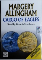 Cargo of Eagles written by Margery Allingham performed by Francis Mathews on Cassette (Unabridged)
